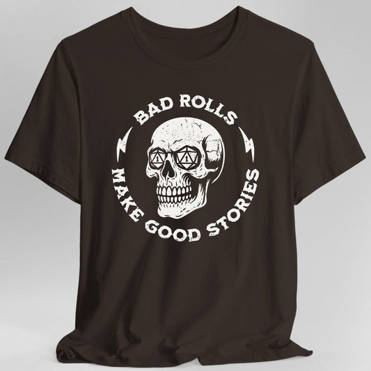Bad Rolls Make Good Stories T-Shirt