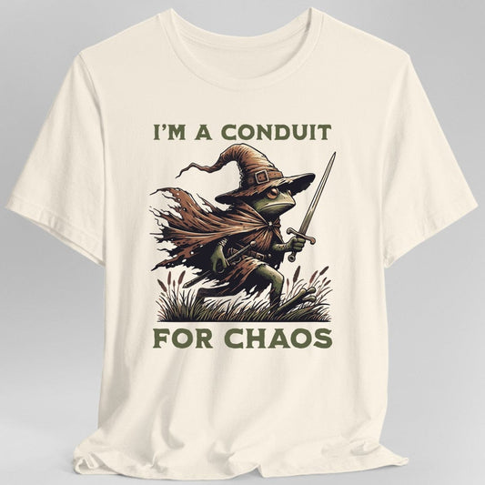 I'm A Conduit for Chaos T-shirt