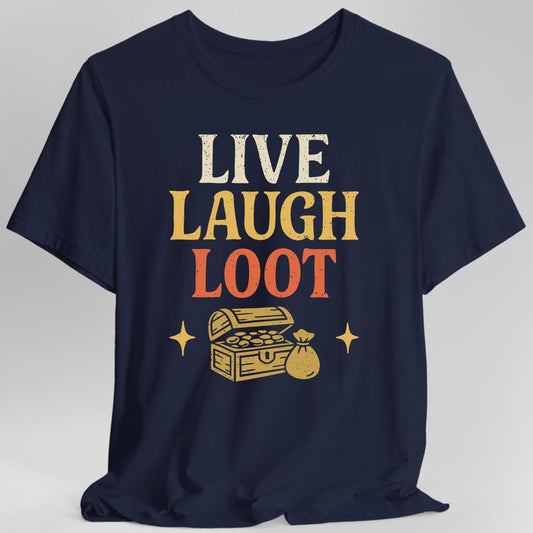Live Laugh Loot T-shirt