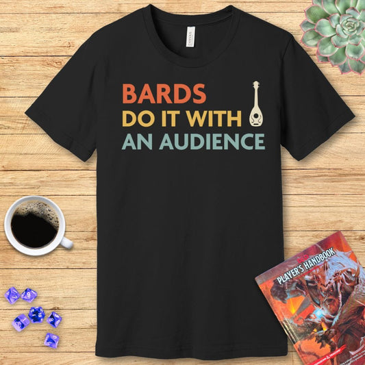 DnD Bards Do It With An Audience Shirt