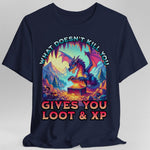 D&D Dragon Shirt - What Doesn't Kill You Gives You Loot & XP