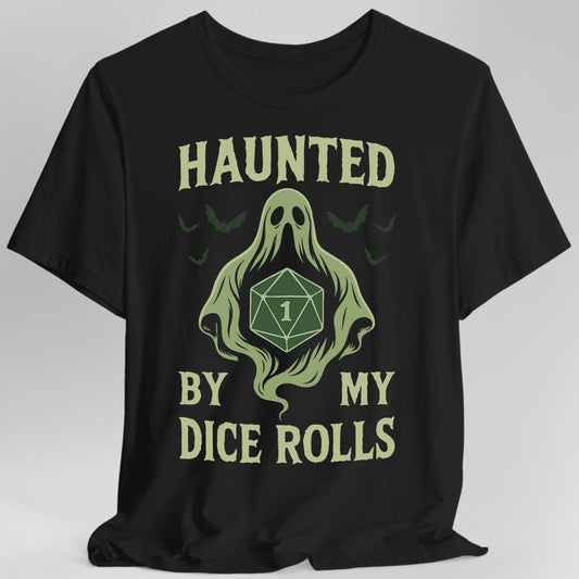 Haunted By My Dice Rolls Shirt