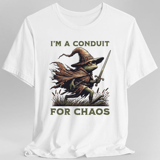 I'm A Conduit for Chaos T-shirt