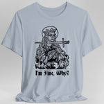 I'm Fine Why Medieval T-shirt