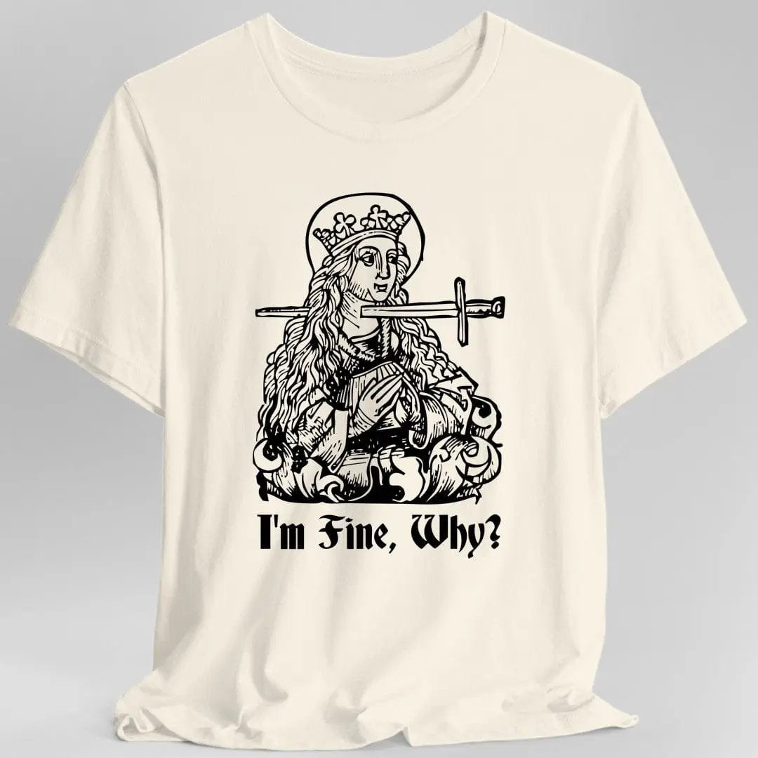 I'm Fine Why Medieval T-shirt by Sunburst RPG