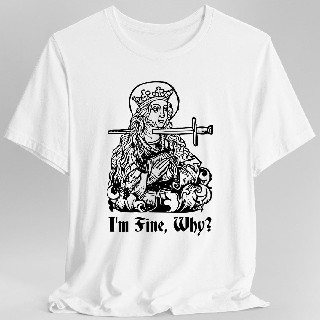 I'm Fine Why Medieval T-shirt
