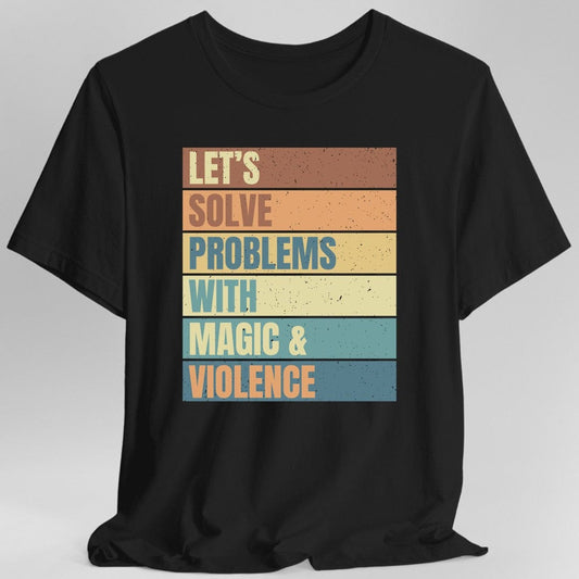 Let's Solve Problems With Magic & Violence T-shirt