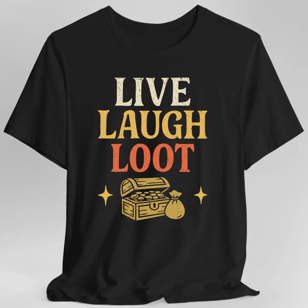 Live Laugh Loot T-shirt by Sunburst RPG