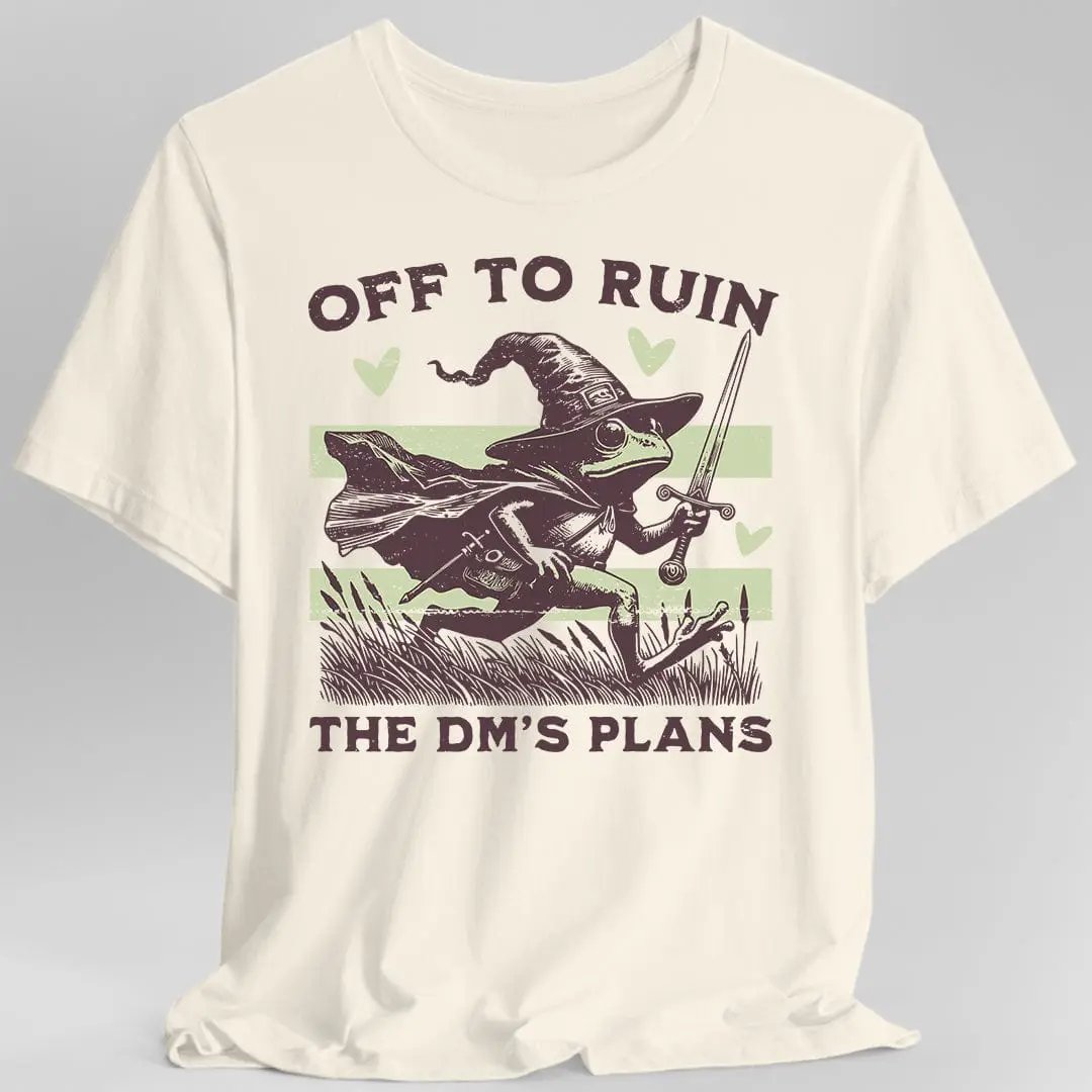 Off to Ruin the DM’s Plans T-shirt by Sunburst RPG