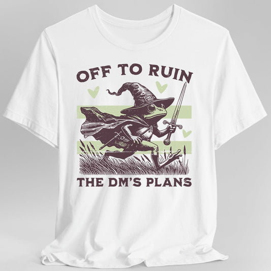 Off to Ruin the DM’s Plans T-shirt