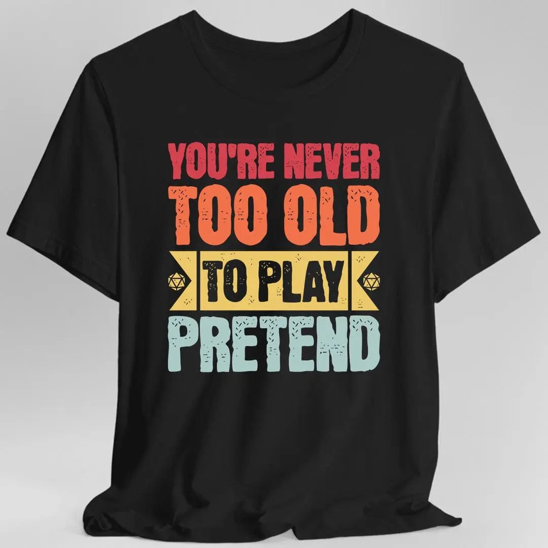 Retro Never Too Old To Play Pretend D&D T-Shirt by Sunburst RPG