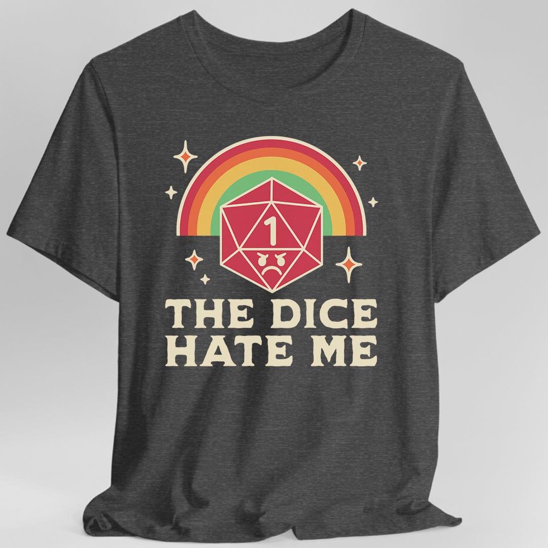 The Dice Hate Me T-Shirt