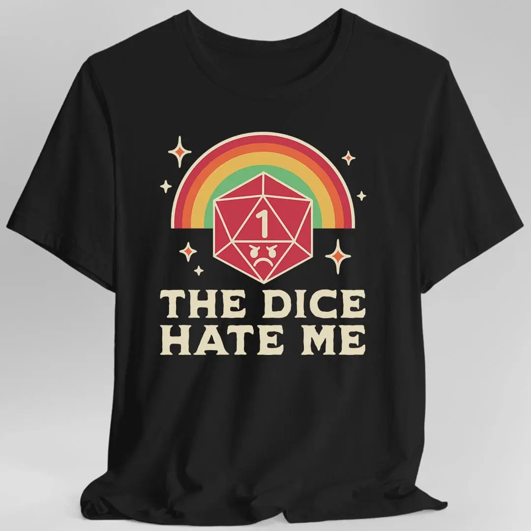 The Dice Hate Me T-Shirt by Sunburst RPG