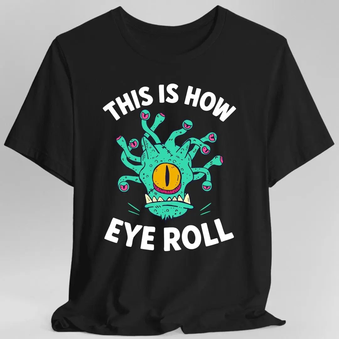This Is How Eye Roll Beholder T-Shirt by Sunburst RPG