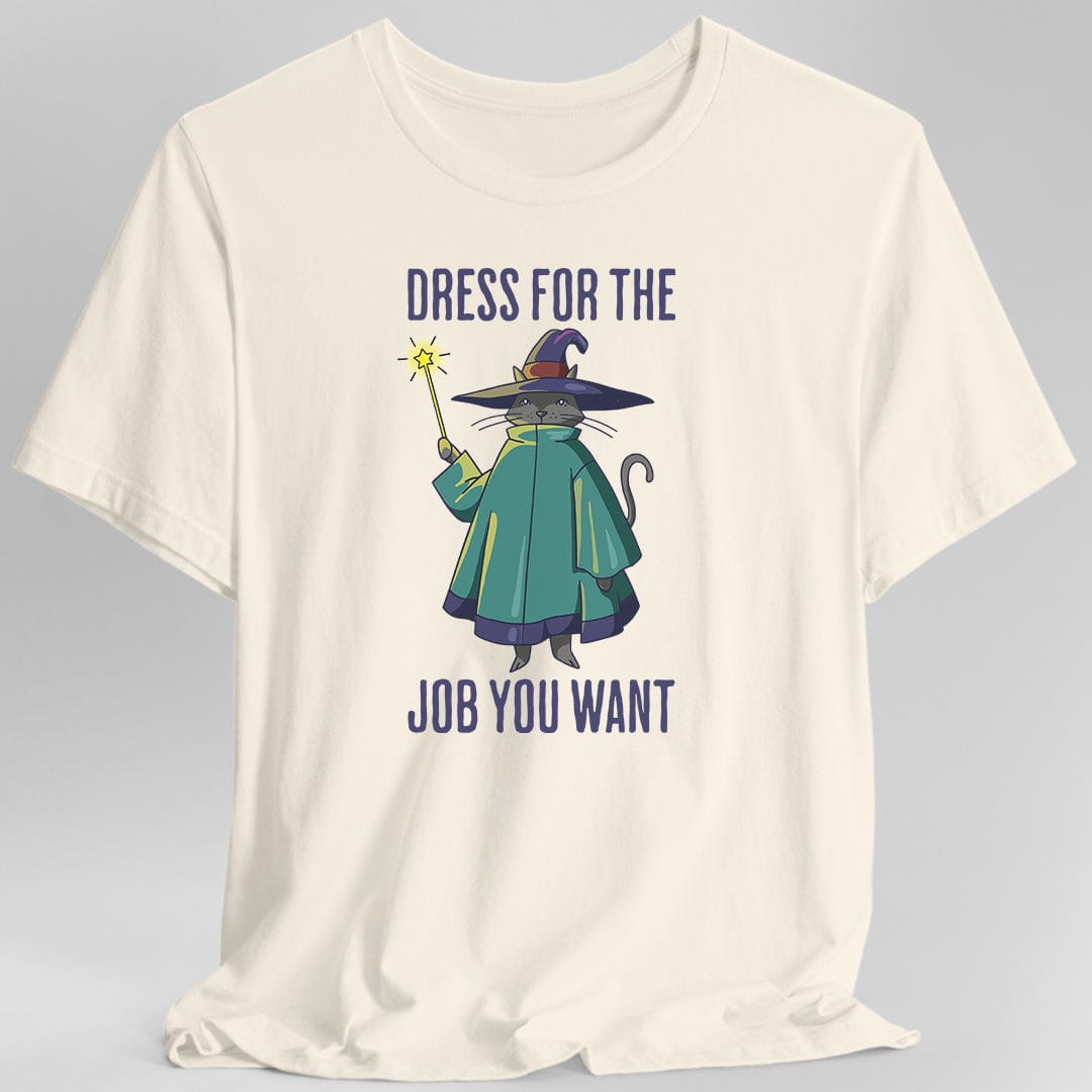 Dress For The Job You Want T-shirt