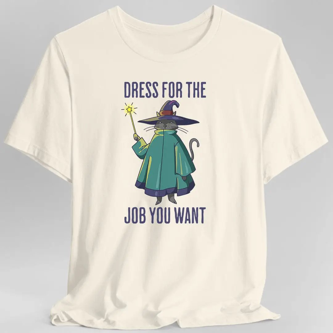 Dress For The Job You Want T-shirt by Sunburst RPG