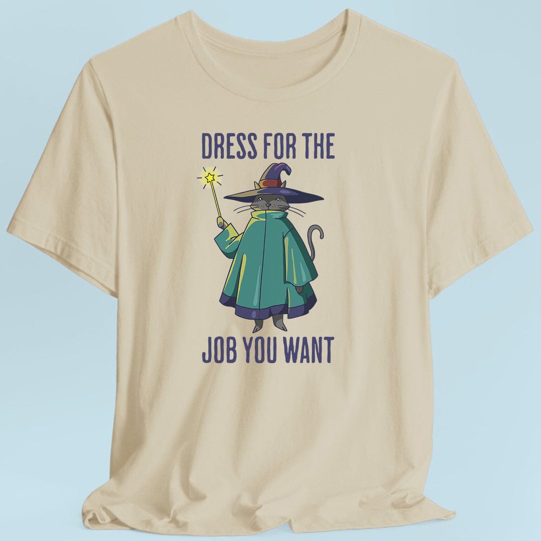 Dress For The Job You Want T-shirt